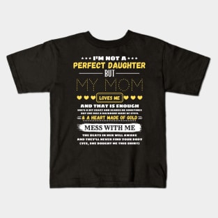 I'm Not A Perfect Daughter But My Mom Loves Me And That’s Enough Kids T-Shirt